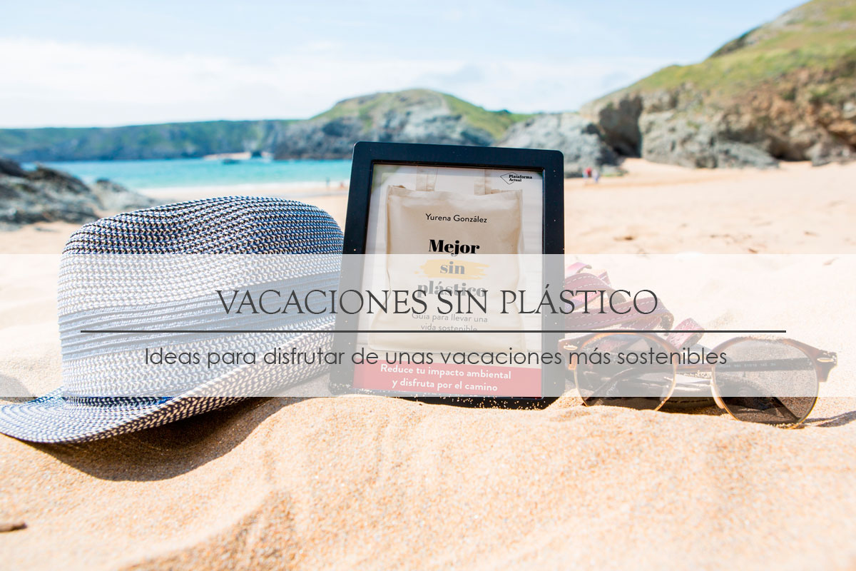 Vacaciones sin plástico – Ideas para disfrutar de unas vacaciones más sostenibles